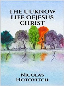 The Unknown Life of Jesus Christ (eBook, ePUB) - Notovitch, Nicolas