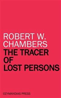 The Tracer of Lost Persons (eBook, ePUB) - W. Chambers, Robert