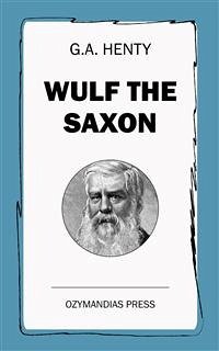 Wulf the Saxon (eBook, ePUB) - Henty, G.a.