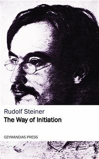 The Way of Initiation (eBook, ePUB) - Steiner, Rudolf