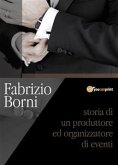 Fabrizio Borni. Storia di un produttore ed organizzatore di eventi (eBook, ePUB)