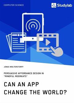 Can an App change the world? Persuasive Affordance Design in "Mindful Meerkats" (eBook, ePUB) Can an App change the world? Persuasive Affordance Design in "Mindful Meerkats" (eBook, ePUB)