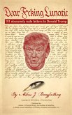 Dear F*cking Lunatic: 101 Obscenely Rude Letters to Donald Trump (eBook, ePUB)