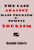 The Case Against Mass Tourism and Zombie Tourism (eBook, ePUB)