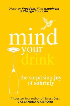 Mind Your Drink: The Surprising Joy of Sobriety (Mindful Drinking) (eBook, ePUB) - Gaisford, Cassandra