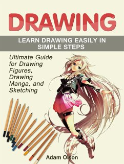 Drawing: Ultimate Guide for Drawing Figures, Drawing Manga, and Sketching. Learn Drawing Easily in Simple Steps (eBook, ePUB) - Olson, Adam