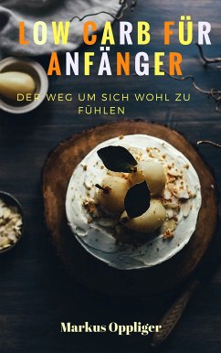 Low Carb für Anfänger (eBook, ePUB) - Oppliger, Markus