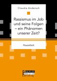 Rassismus im Job und seine Folgen - ein Phänomen unserer Zeit? (eBook, PDF) Rassismus im Job und seine Folgen - ein Phänomen unserer Zeit? (eBook, PDF)