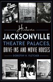Historic Jacksonville Theatre Palaces, Drive-ins and Movie Houses (eBook, ePUB) Historic Jacksonville Theatre Palaces, Drive-ins and Movie Houses (eBook, ePUB)