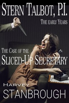 Stern Talbot, P.I.-The Early Years: The Case of the Sliced-Up Secretary (Stern Talbot PI, #5) (eBook, ePUB) - Stanbrough, Harvey