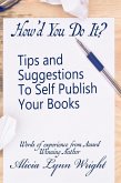 How'd You Do It? : Tips and Suggestions to Self Publish Your Book (eBook, ePUB)