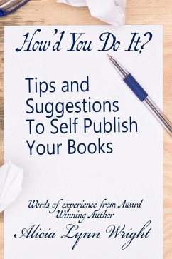 How'd You Do It? : Tips and Suggestions to Self Publish Your Book (eBook, ePUB) - Wright, A L