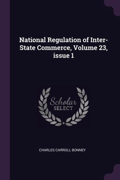 National Regulation of Inter-State Commerce, Volume 23, issue 1 - Bonney, Charles Carroll
