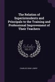 The Relation of Superintendents and Principals to the Training and Professional Improvement of Their Teachers