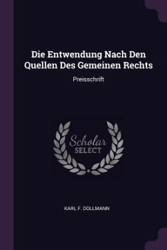 Die Entwendung Nach Den Quellen Des Gemeinen Rechts - Dollmann, Karl F
