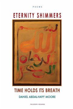 Eternity Shimmers / Time Holds its Breath / Poems - Moore, Daniel Abdal-Hayy