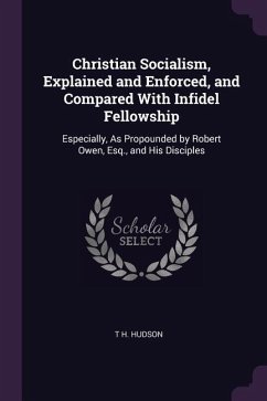 Christian Socialism, Explained and Enforced, and Compared With Infidel Fellowship