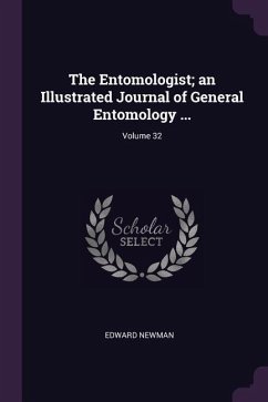 The Entomologist; an Illustrated Journal of General Entomology ...; Volume 32 - Newman, Edward