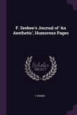 F. Seebee's Journal of 'An Aesthetic', Humorous Pages