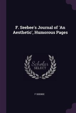 F. Seebee's Journal of 'An Aesthetic', Humorous Pages - Seebee, F.