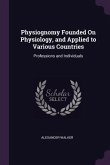 Physiognomy Founded On Physiology, and Applied to Various Countries