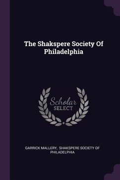 The Shakspere Society Of Philadelphia - Mallery, Garrick