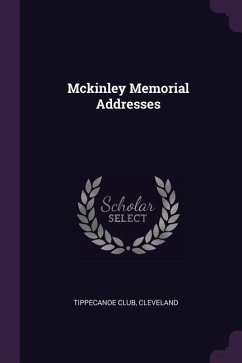 Mckinley Memorial Addresses - Cleveland, Tippecanoe Club