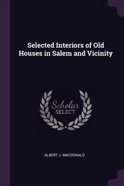 Selected Interiors of Old Houses in Salem and Vicinity - MacDonald, Albert J