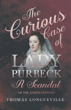The Curious Case of Lady Purbeck - A Scandal of the XVIIth Century - Longueville, Thomas