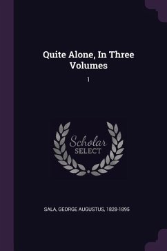 Quite Alone, In Three Volumes - Sala, George Augustus