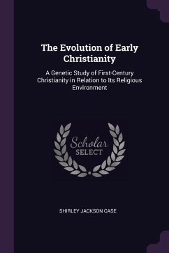 The Evolution of Early Christianity - Case, Shirley Jackson