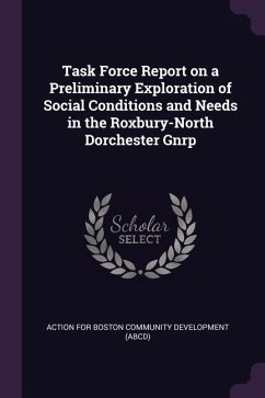 Task Force Report on a Preliminary Exploration of Social Conditions and Needs in the Roxbury-North Dorchester Gnrp