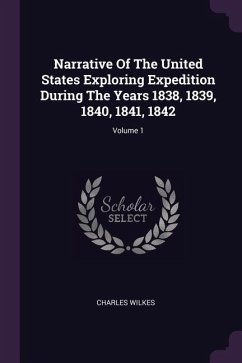 Narrative Of The United States Exploring Expedition During The Years 1838, 1839, 1840, 1841, 1842; Volume 1