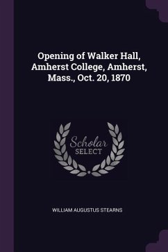 Opening of Walker Hall, Amherst College, Amherst, Mass., Oct. 20, 1870 - Stearns, William Augustus