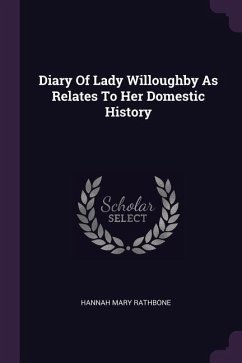 Diary Of Lady Willoughby As Relates To Her Domestic History
