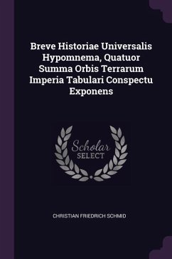 Breve Historiae Universalis Hypomnema, Quatuor Summa Orbis Terrarum Imperia Tabulari Conspectu Exponens - Schmid, Christian Friedrich