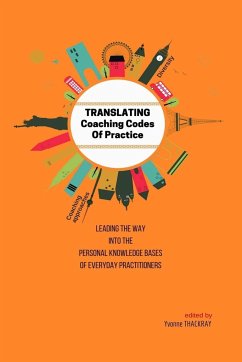 TRANSLATING Coaching Codes of Practice - Leading the way into the personal knowledge bases of everyday practitioners - Thackray, Yvonne