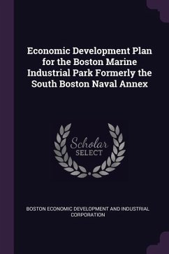 Economic Development Plan for the Boston Marine Industrial Park Formerly the South Boston Naval Annex - Development and Corporation, Boston Econ