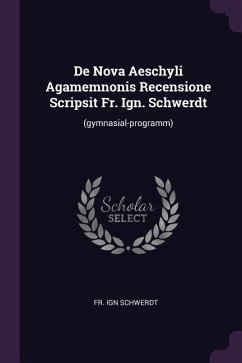 De Nova Aeschyli Agamemnonis Recensione Scripsit Fr. Ign. Schwerdt