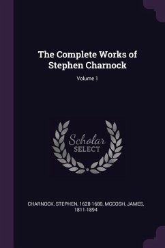 The Complete Works of Stephen Charnock; Volume 1 - Charnock, Stephen; Mccosh, James