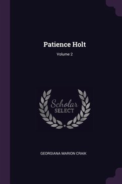 Patience Holt; Volume 2 - Craik, Georgiana Marion