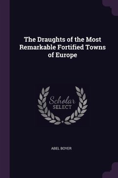 The Draughts of the Most Remarkable Fortified Towns of Europe - Boyer, Abel
