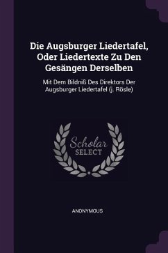 Die Augsburger Liedertafel, Oder Liedertexte Zu Den Gesängen Derselben