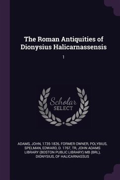 The Roman Antiquities of Dionysius Halicarnassensis - Adams, John; Polybius; Spelman, Edward