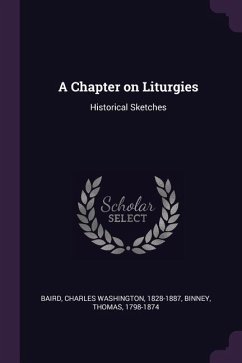 A Chapter on Liturgies - Baird, Charles Washington; Binney, Thomas