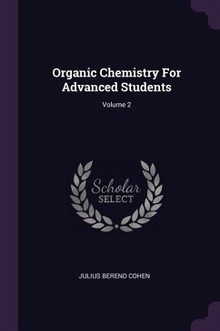 Organic Chemistry For Advanced Students; Volume 2 - Cohen, Julius Berend