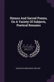 Hymns And Sacred Poems, On A Variety Of Subjects, Poetical Remains