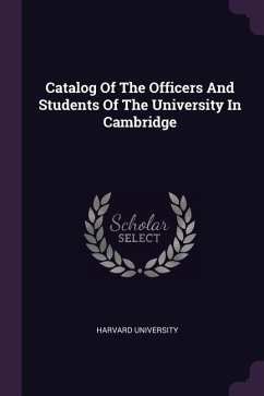 Catalog Of The Officers And Students Of The University In Cambridge - University, Harvard