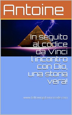 In seguito al codice da Vinci l'incontro con Dio, una storia vera! (eBook, ePUB) - Antoine