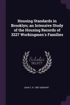 Housing Standards in Brooklyn; an Intensive Study of the Housing Records of 3227 Workingmen's Families - Gebhart, John C B